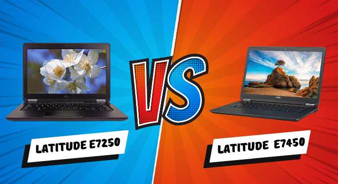 Latitude E7250 Vs E7450 Which Is Best | Which Should You Buy