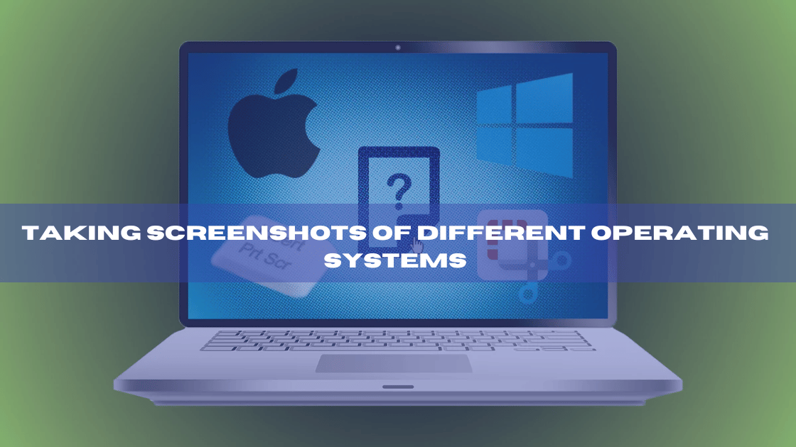 Taking Screenshots of Different Operating Systems