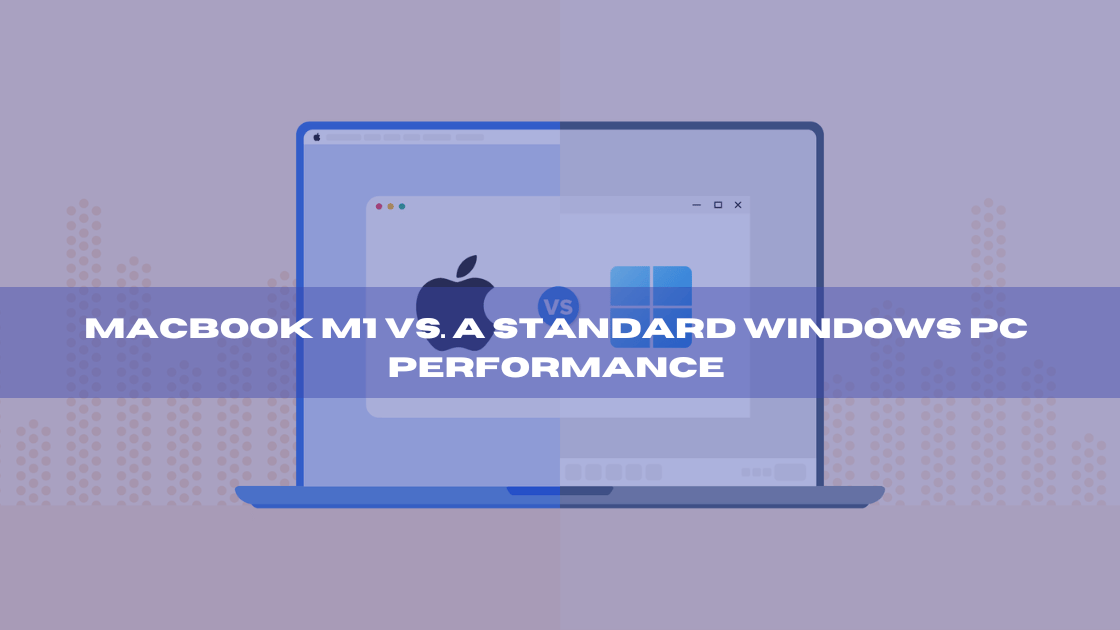 MacBook M1 vs. a standard Windows PC Performance