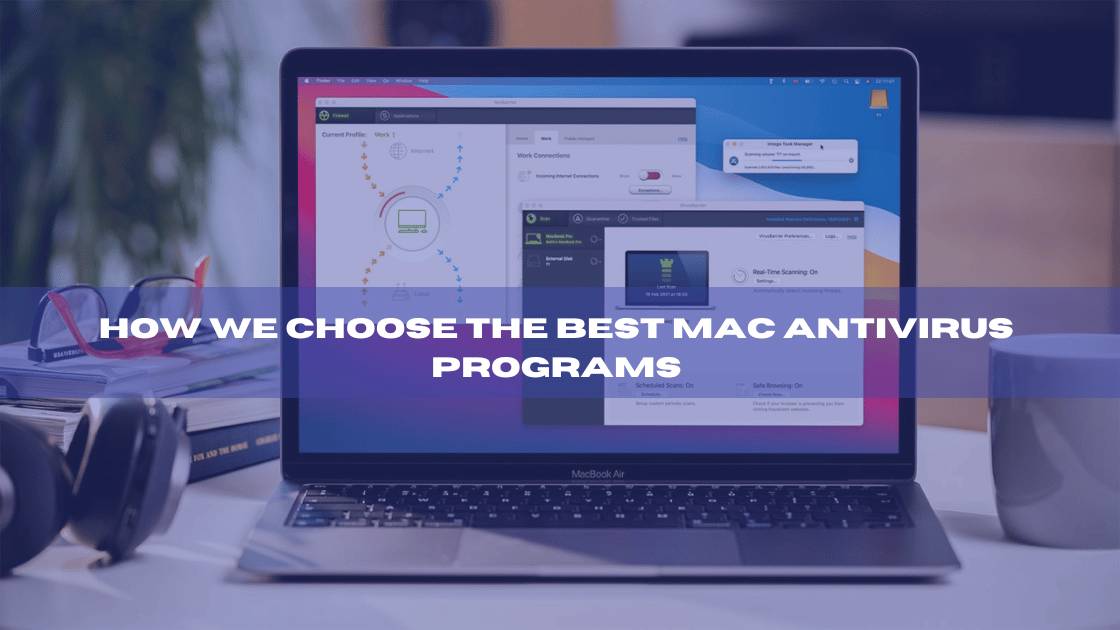 How we choose the best Mac antivirus programs