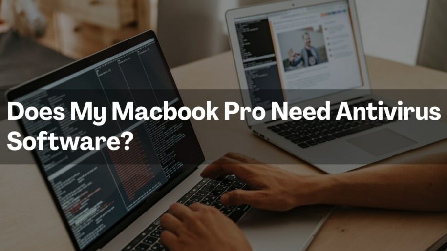 Does My Macbook Pro Need Antivirus Software?