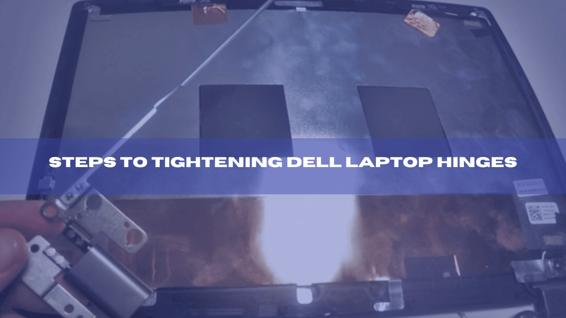 Steps to Tightening Dell Laptop Hinges