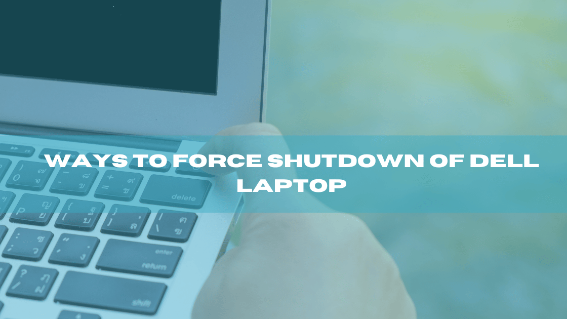 Ways to Force Shutdown of Dell Laptop