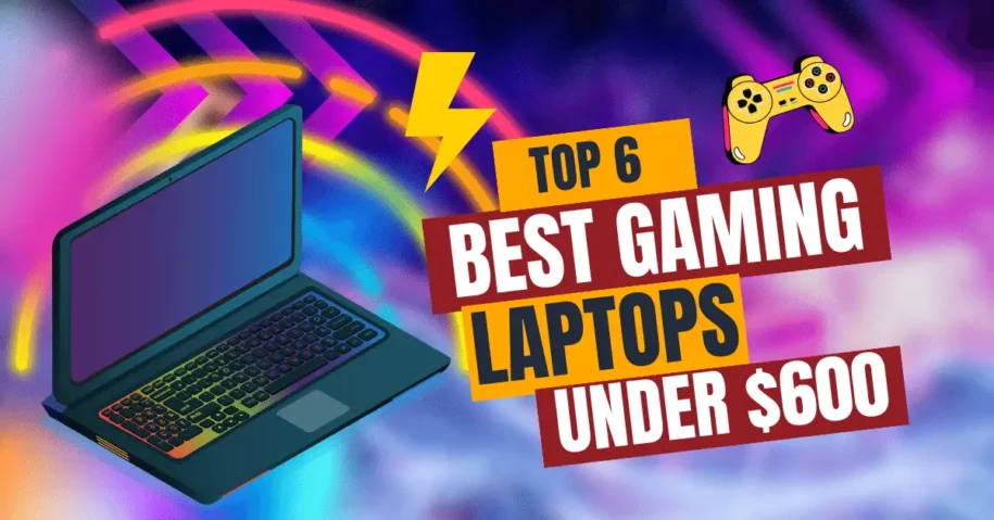 6 Best Gaming Laptops Under $600 | Updated 2024