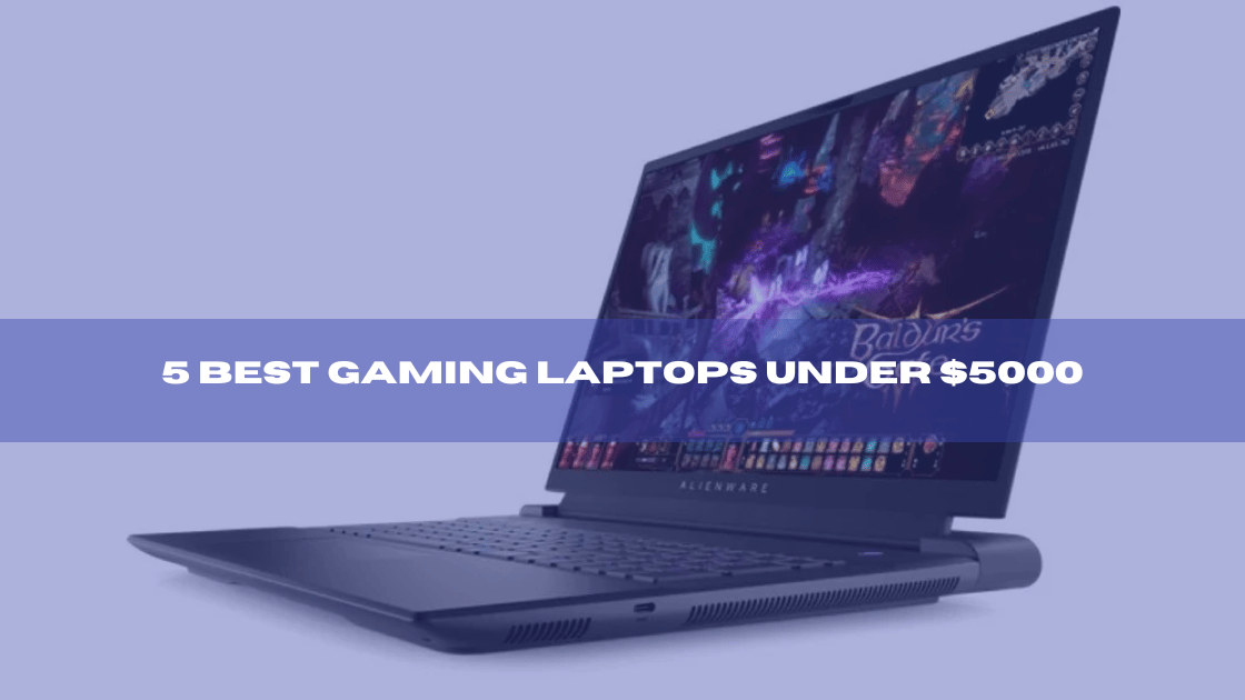 5 Best Gaming Laptops Under $5000